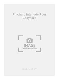 PINCHARD INTERLUDE POUR L'ODYSSEE CPJ11 SCORE/PARTS