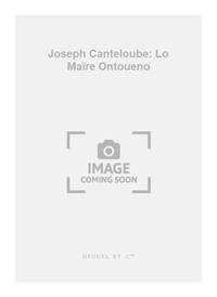 JOSEPH CANTELOUBE: LO MAIRE ONTOUENO (LA MERE ANTOINE) (CHORAL-MIXED A CAPPELLA)