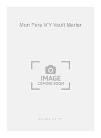 PIERRE CERTON: MON PERE M'Y VEULT MARIER (CHORAL-MIXED A CAPPELLA)