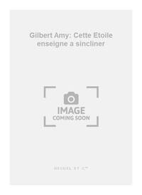 GILBERT AMY: CETTE ETOILE ENSEIGNE A S'INCLINER (PH302) (CHORAL-MALE ACCOMPANIED)