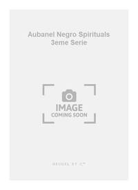 AUBANEL NEGRO SPIRITUALS 3EME SERIE ALL GOD'S CHILLUN GOT WINGS 3 PART