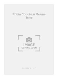 PIERRE CERTON: ROBIN COUCHE A MESME TERRE (CHORAL-MIXED A CAPPELLA)