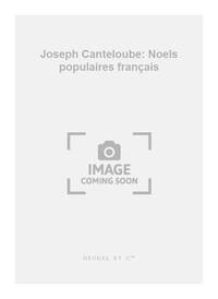 JOSEPH CANTELOUBE: NOELS POPULAIRES FRANCAIS (MED) (VOICE & PIANO)
