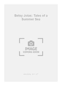 BETSY JOLAS: TALES OF A SUMMER SEA