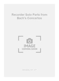 JOHANN SEBASTIAN BACH: RECORDER SOLO PARTS FROM BACH'S CONCERTOS