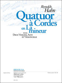 HAHN: QUATUOR A CORDES EN LA MINEUR (18'20'') POUR 2 VIOLONS, ALTO ET VIOLONCELLE (PARTITION ET PART