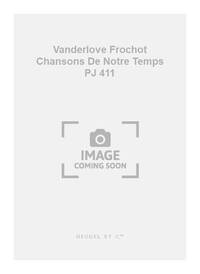 VANDERLOVE FROCHOT CHANSONS DE NOTRE TEMPS PJ411 CIVILISATIONS 4 PART