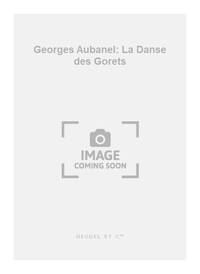GEORGES AUBANEL: LA DANSE DES GORETS (CHORAL-MIXED A CAPPELLA) CHANT