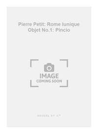 PIERRE PETIT: ROME L'UNIQUE OBJET NO.1: PINCIO (PIANO SOLO) PIANO