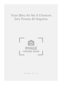 MILHAUD DARIUS TRAIN BLEU AIR NO 5 CHOEURS DES POULES ET GIGOLOS PF BK PIANO