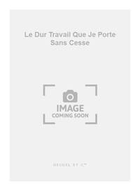 CERTON LE DUR TRAVAIL QUE JE PORTE SANS CESSE 4 PART MIXED