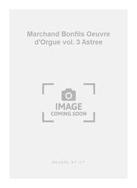 MARCHAND BONFILS OEUVRE D'ORGUE VOLUME 3 ASTREE ORGAN BOOK
