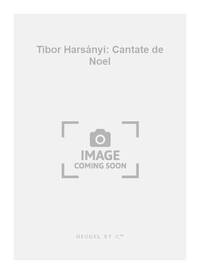 TIBOR HARSANYI: CANTATE DE NOEL (CHORAL-MIXED ACCOMPANIED)