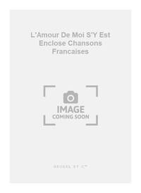 ANONYM L'AMOUR DE MOI S'Y EST ENCLOSE CHANSONS FRANCAISES 3 PART