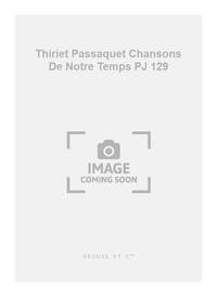 THIRIET PASSAQUET CHANSONS DE NOTRE TEMPS PJ129 PLACE CONCORDE 4 PART
