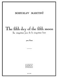 BOHUSLAV MARTINU: THE FIFTH DAY OF THE FIFTH MOON H318 (PIANO SOLO) PIANO