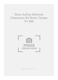 DAVY AUFRAY DELANOE CHANSONS DE NOTRE TEMPS PJ300 LE PIPEAU 4 PART