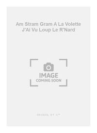 LOUPIAS AM STRAM GRAM A LA VOLETTE J'AI VU LOUP LE R'NARD VCE/ENS BK