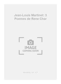 JEAN-LOUIS MARTINET: 3 POEMES DE RENE CHAR (MED) (VOICE & PIANO)