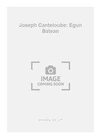 JOSEPH CANTELOUBE: EGUN BATEAN (COMMENT DONC SAVOIR?) (CHORAL-MIXED A CAPPELLA) CHANT
