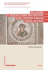 RELIGIONS ET INTERACTIONS RELIGIEUSES DANS L'EMPIRE ROMAIN TARDO-ANTIQUE - OUTILS ET DOCUMENTS