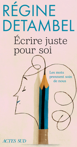 ECRIRE JUSTE POUR SOI - LES MOTS PRENNENT SOIN DE NOUS