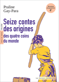 SEIZE CONTES DES ORIGINES - DES QUATRE COINS DU MONDE