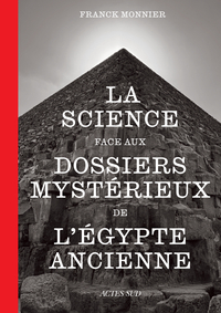 LA SCIENCE FACE AUX DOSSIERS MYSTERIEUX DE L'EGYPTE ANCIENNE