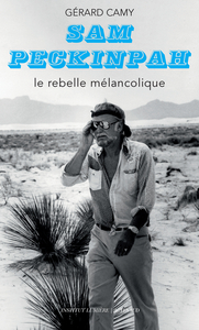 SAM PECKINPAH - LE REBELLE MELANCOLIQUE