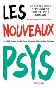 Les Nouveaux Psy - Ce que l'on sait aujourd'hui de l'esprit humain