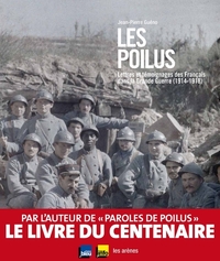 LES POILUS : LETTRES ET TEMOIGNAGES DES FRANCAIS DANS LA GRANDE GUERRE (1914-1918)