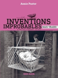 INVENTIONS IMPROBABLES MAIS VRAIES !