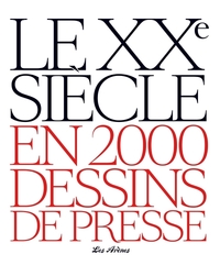 Le XXe siècle en 2000 dessins de presse