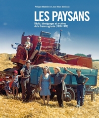 LES PAYSANS - RECITS, TEMOIGNAGES ET ARCHIVES DE LA FRANCE AGRICOLE (1870-1970)