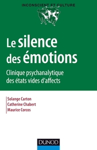 LE SILENCE DES EMOTIONS - CLINIQUE PSYCHANALYTIQUE DES ETATS VIDES D'AFFECTS