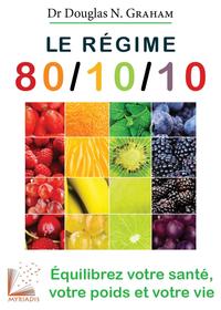 LE REGIME 80/10/10 - EQUILIBREZ VOTRE SANTE, VOTRE POIDS ET VOTRE VIE.