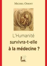 L'HUMANITE SURVIVRA-T-ELLE A LA MEDECINE ?