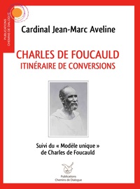 Charles de Foucauld Itinéraire de conversions
