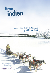 HIVER INDIEN. HISTOIRE D'UN METIS DE MANIWAKI