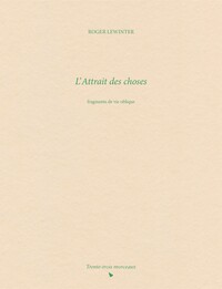 L' ATTRAIT DES CHOSES - FRAGMENTS DE VIE OBLIQUE