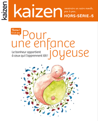 HORS-SERIE 5 : POUR UNE ENFANCE JOYEUSE 0/6 ANS TOME 1 - LE BONHEUR APPARTIENT A CEUX QUI L'APPRENNE