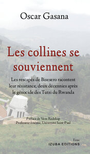 LES COLLINES SE SOUVIENNENT - LES RESCAPES DE BISESERO RACONTENT LEUR RESISTANCE
