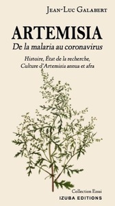 ARTEMISIA DE LA MALARIA AU CORONAVIRUS - HISTOIRE, ETAT DE LA RECHERCHE, CULTURE D'ARTEMISIA ANNUA E