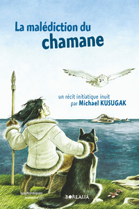 LA MALÉDICTION DU CHAMANE. un récit initiatique inuit