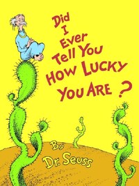 Did I Ever Tell you How Lucky you Are?