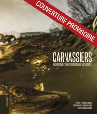 CARNASSIERS - REGARDS SUR L'UNIVERS DES PECHEURS AUX LEURRES