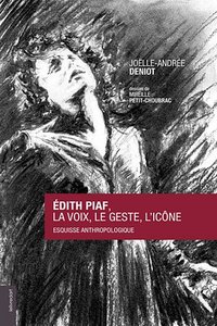 Édith Piaf - la voix, le geste, l'icône