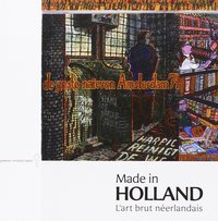 MADE IN HOLLAND - L'ART BRUT NEERLANDAIS