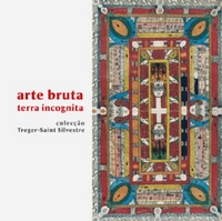 Arte bruta, terra incognita - colecção Treger-Saint Silvestre