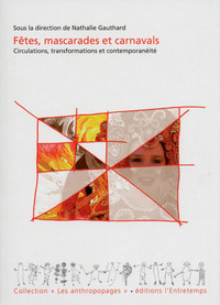 FETES, MASCARADES ET CARNAVALS - CIRCULATIONS, TRANSFORMATIONS ET CONTEMPORANEITE